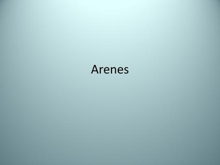 Arenes.
