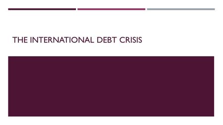 THE INTERNATIONAL DEBT CRISIS. KEY TERMS  Hard Currency  Debt service charges  World Bank  Human Development Index  Debt/export ratio  Highly indebted.