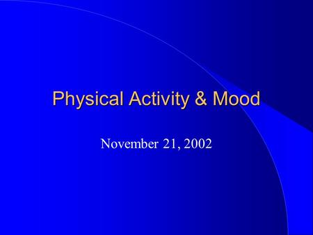Physical Activity & Mood November 21, 2002. Physical Activity and Depression Non-clinical depression Clinical depression (DSM) –loss of interest, lowered.