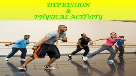 DEPRESSION & PHYSICAL ACTIVITY