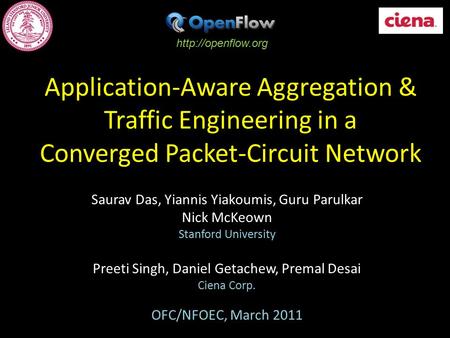 Application-Aware Aggregation & Traffic Engineering in a Converged Packet-Circuit Network Saurav Das, Yiannis Yiakoumis, Guru Parulkar Nick McKeown Stanford.