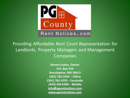 Providing Affordable Rent Court Representation for Landlords, Property Managers and Management Companies Renee Coates, Owner P.O. Box 334 Brandywine, MD.