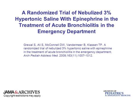 Copyright restrictions may apply A Randomized Trial of Nebulized 3% Hypertonic Saline With Epinephrine in the Treatment of Acute Bronchiolitis in the Emergency.