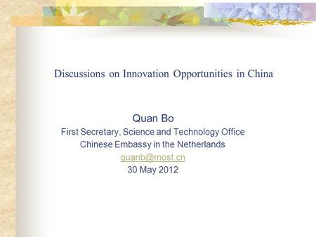 Discussions on Innovation Opportunities in China Quan Bo First Secretary, Science and Technology Office Chinese Embassy in the Netherlands