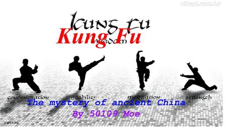 Kung Fu The mystery of ancient China By 50109 Moe.