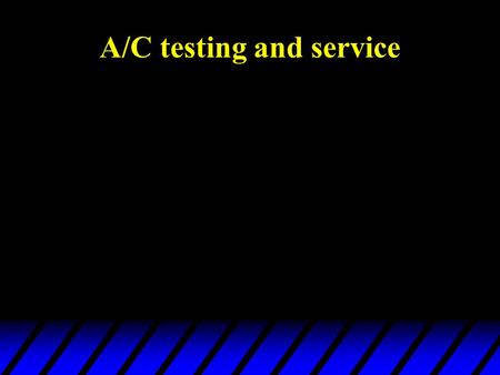 A/C testing and service. Before testing and service, technician must be certified by ASE, MACS, or IMACA.
