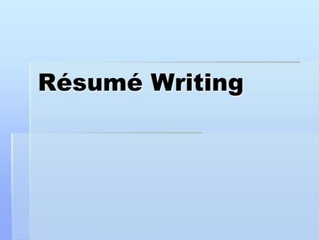 Résumé Writing. What is a résumé? Marketing tool One page advertisement Show your STRENGTHS.