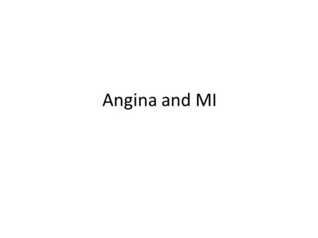 Angina and MI.