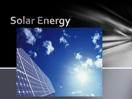 Solar Electric or Photovoltaic (PV) Panels are used to collect energy from the sun and convert it into electricity. This is done through the Photovoltaic.