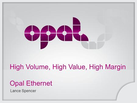 High Volume, High Value, High Margin Opal Ethernet Lance Spencer.