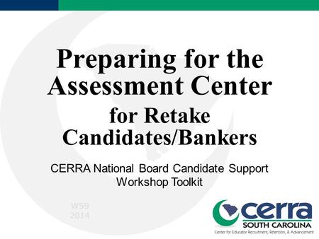 Preparing for the Assessment Center for Retake Candidates/Bankers CERRA National Board Candidate Support Workshop Toolkit WS9 2014.