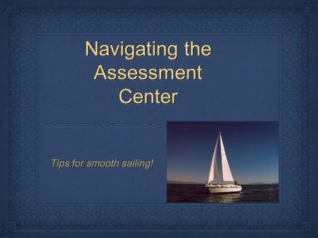 Navigating the Assessment Center Tips for smooth sailing!