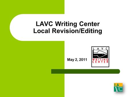 LAVC Writing Center Local Revision/Editing May 2, 2011.