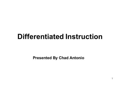 Differentiated Instruction Presented By Chad Antonio
