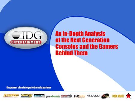 1 the power of an integrated media partner An In-Depth Analysis of the Next Generation Consoles and the Gamers Behind Them.