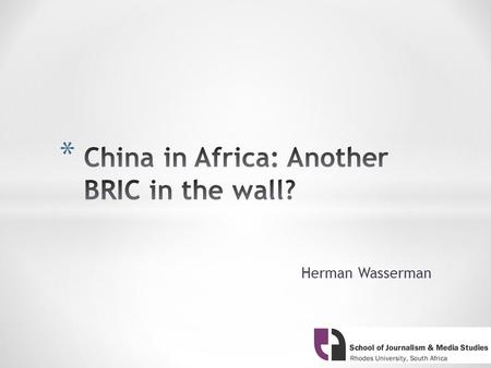 Herman Wasserman. * Look at SA in relation to other BRICS countries, as mediated in news media * South Africa a recent entrant to BRICS club of emerging.