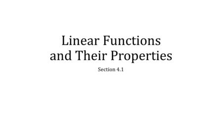 Linear Functions and Their Properties Section 4.1.
