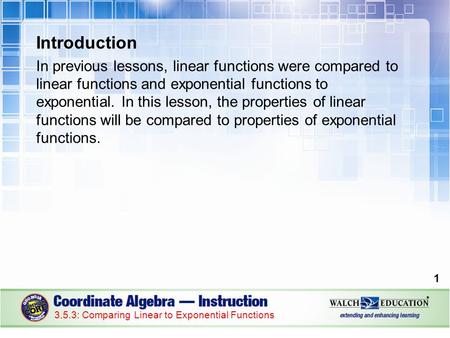 Introduction In previous lessons, linear functions were compared to linear functions and exponential functions to exponential. In this lesson, the properties.