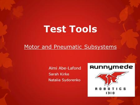 Test Tools Motor and Pneumatic Subsystems Aimi Abe-Lafond Sarah Kirke Natalia Sydorenko.