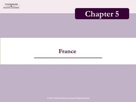 France © 2007 Thomson Delmar Learning. All Rights Reserved. Chapter 5.