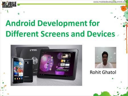 Android Development for Different Screens and Devices Rohit Ghatol.