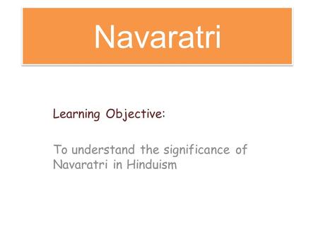 Navaratri Learning Objective: