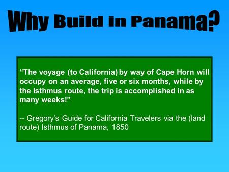 “The voyage (to California) by way of Cape Horn will occupy on an average, five or six months, while by the Isthmus route, the trip is accomplished in.