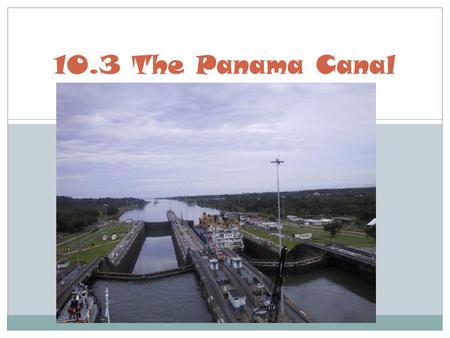 10.3 The Panama Canal.
