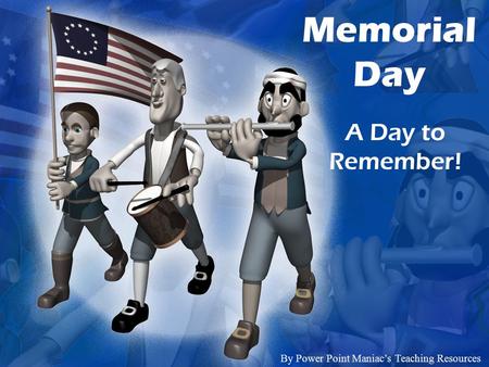 Memorial Day A Day to Remember! By Power Point Maniac’s Teaching Resources.