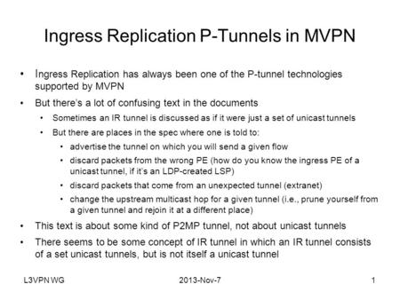L3VPN WG2013-Nov-71 Ingress Replication P-Tunnels in MVPN I ngress Replication has always been one of the P-tunnel technologies supported by MVPN But there’s.