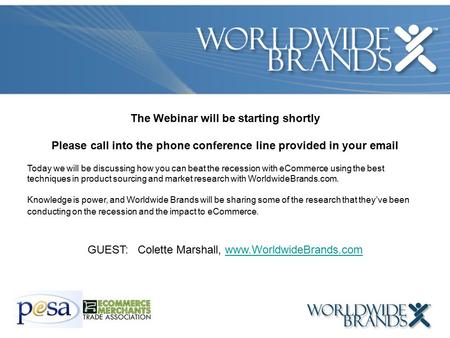 The Webinar will be starting shortly Please call into the phone conference line provided in your email Today we will be discussing how you can beat the.