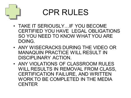 CPR RULES TAKE IT SERIOUSLY…IF YOU BECOME CERTIFIED YOU HAVE LEGAL OBLIGATIONS SO YOU NEED TO KNOW WHAT YOU ARE DOING. ANY WISECRACKS DURING THE VIDEO.