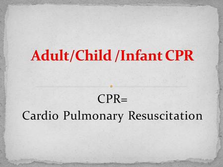 CPR= Cardio Pulmonary Resuscitation. Reasons to learn CPR: +After someone stops breathing, or the heart stops beating, he or she can survive for only.