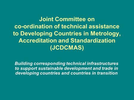 Joint Committee on co-ordination of technical assistance to Developing Countries in Metrology, Accreditation and Standardization (JCDCMAS) Building corresponding.