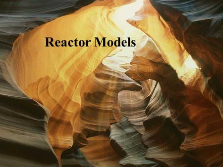 Reactor Models. Mixed Batch Reactors Mass Balance Rate Accumulated Rate In Rate Out Rate Generated =-+ 0 0 Rate Accumulated Rate Generated = Rate Generated.