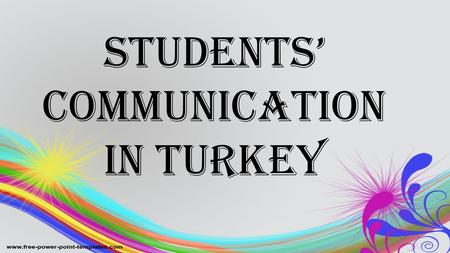 STUDENTS’ COMMUNICATION IN TURKEY. TURKEY SPAIN 21 students from Turkey 16 girls, 5 boys (6th grade students – 11 year old children) Our English teacher.