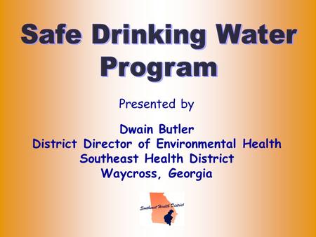 Presented by Dwain Butler District Director of Environmental Health Southeast Health District Waycross, Georgia.