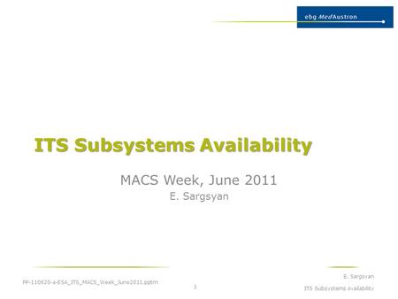ITS Subsystems Availability MACS Week, June 2011 E. Sargsyan PP-110620-a-ESA_ITS_MACS_Week_June2011.pptm E. Sargsyan ITS Subsystems Availability 1.