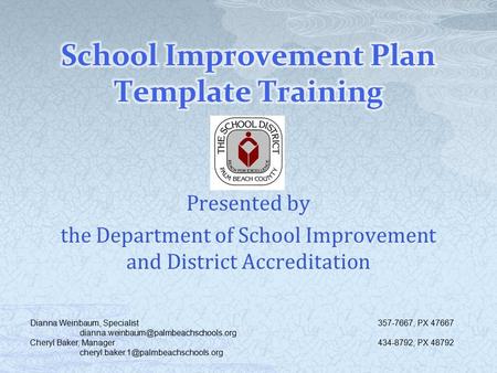 Presented by the Department of School Improvement and District Accreditation Dianna Weinbaum, Specialist357-7667, PX 47667