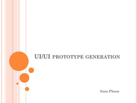 UI/UI PROTOTYPE GENERATION Sum Pham. C ONTENTS Framework overview Current approaches Introduce a model-driven user interface generation.