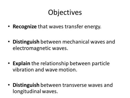 Objectives Recognize that waves transfer energy.