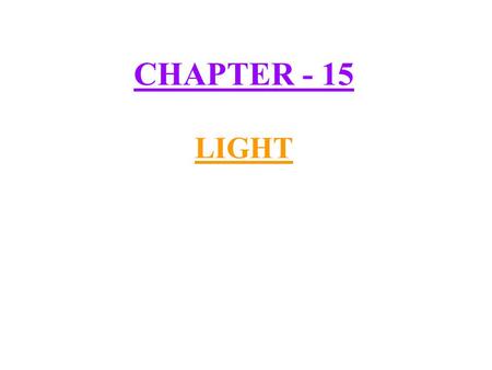 CHAPTER - 15 LIGHT.