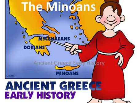The Minoans Ancient Greece Early History. The Greeks were great sailors. As the Greeks were out and about, sailing the Mediterranean Sea in search of.