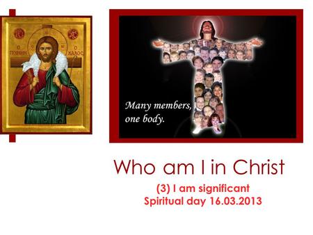 Who am I in Christ (3) I am significant Spiritual day 16.03.2013.
