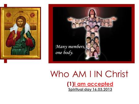 Who AM I IN Christ (1)I am accepted Spiritual day 16.03.2013.