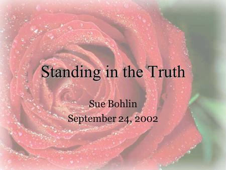 Standing in the Truth Sue Bohlin September 24, 2002.