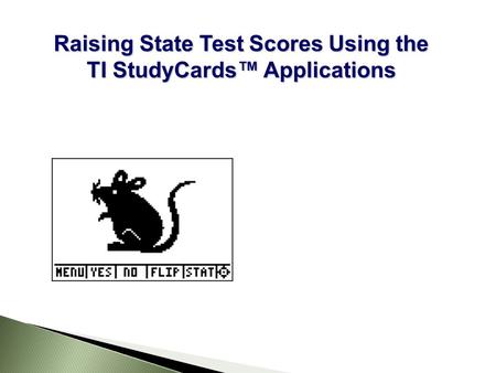 Raising State Test Scores Using the TI StudyCards™ Applications.