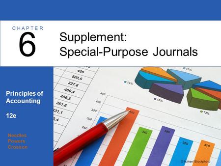 Needles Powers Crosson Principles of Accounting 12e Supplement: Special-Purpose Journals 6 C H A P T E R © human/iStockphoto.