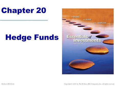 Chapter 20 Hedge Funds Copyright © 2010 by The McGraw-Hill Companies, Inc. All rights reserved.McGraw-Hill/Irwin.