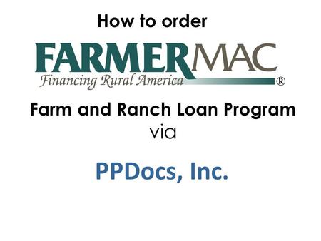 PPDocs, Inc. How to order Farm and Ranch Loan Program via.